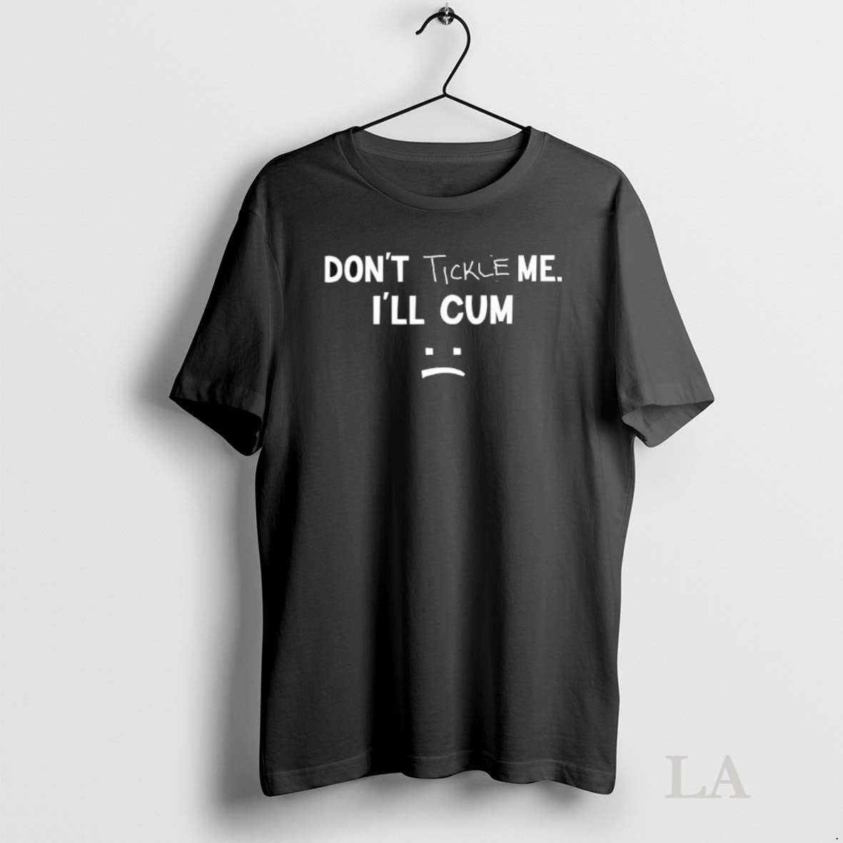 Original Dont Tickle Me Ill Cum