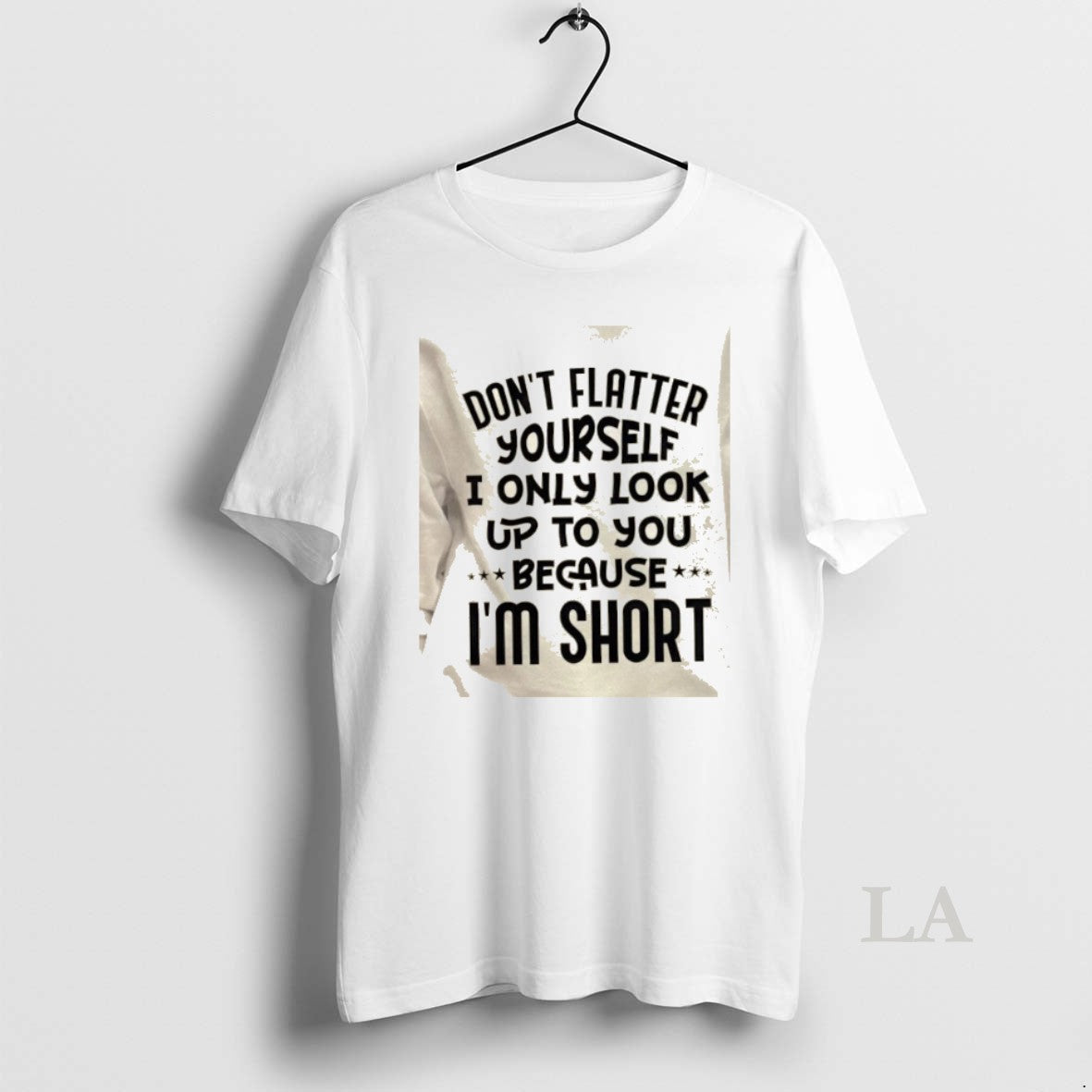 Original Dont Flatter Yourself I Only Look Up To You Because Im Short Quote T-Shirts, Hoodie, Sweatshirt | RetroVerseTees.com