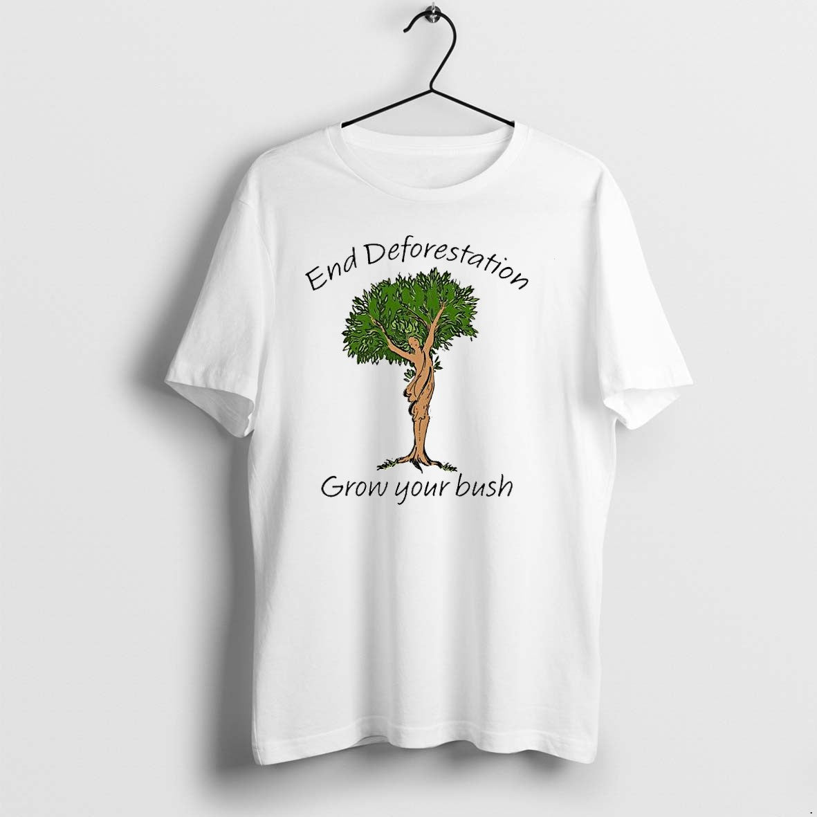 Original End Deforestation Grow Your Bush Tree Nature Tshirts Jpg