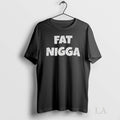 Original Fat Nigga T Shrit