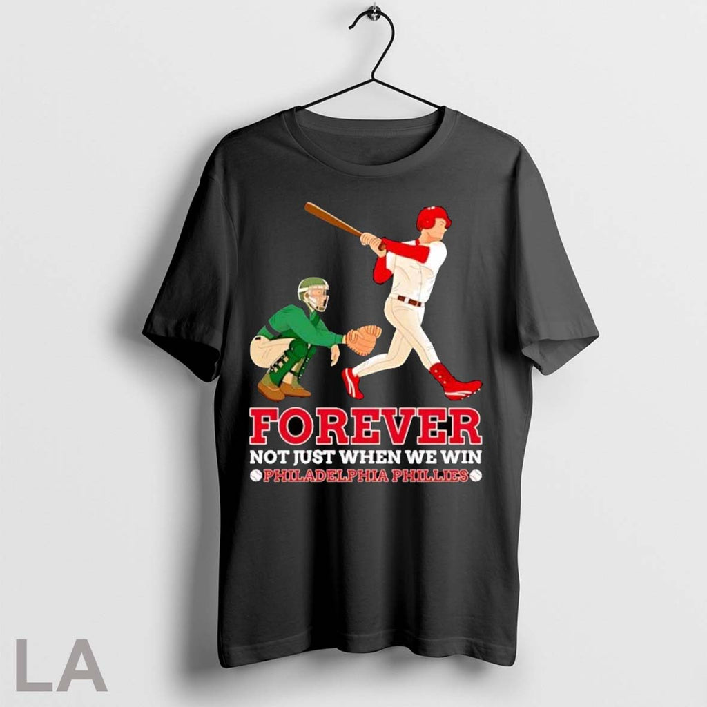 Original Forever Not Just When We Win Philadelphia Phillies Baseball Player