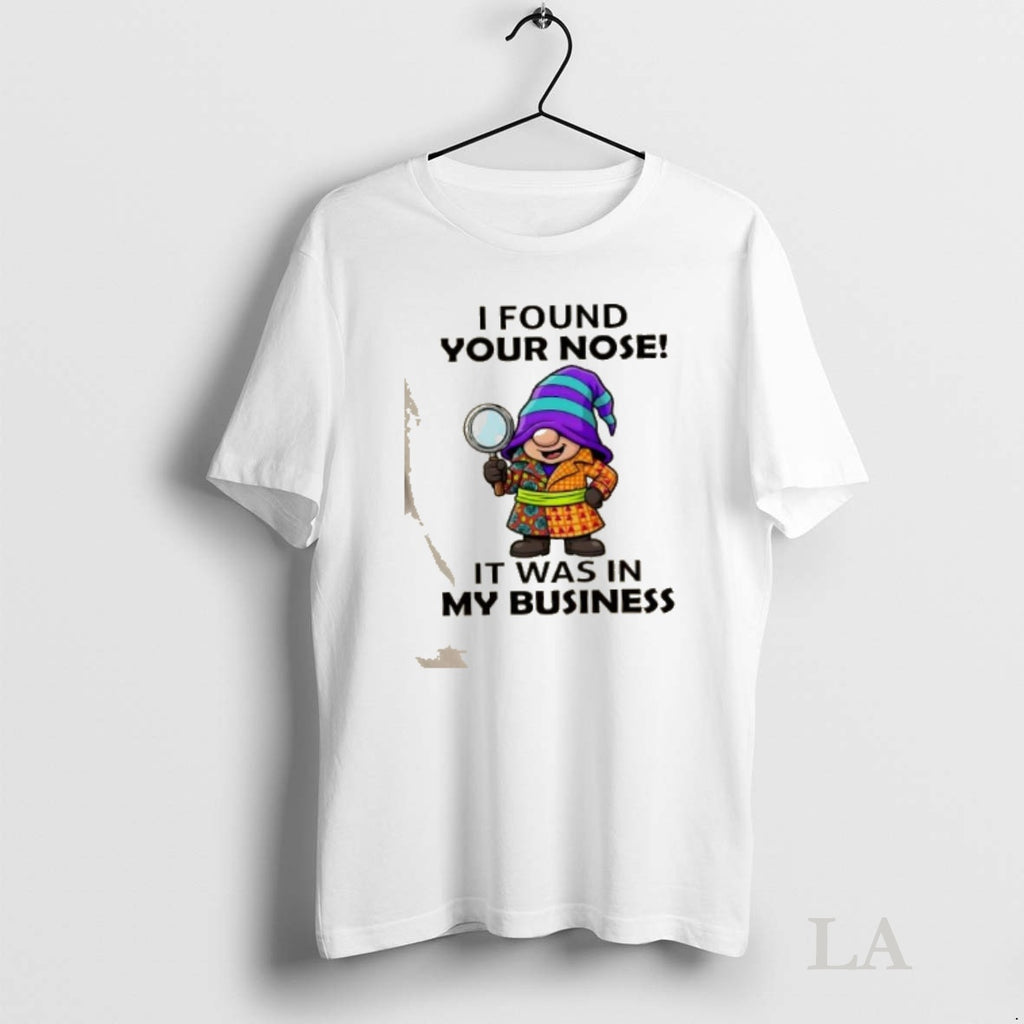 Original Gnomes I Found Your Nose It Was In My Business