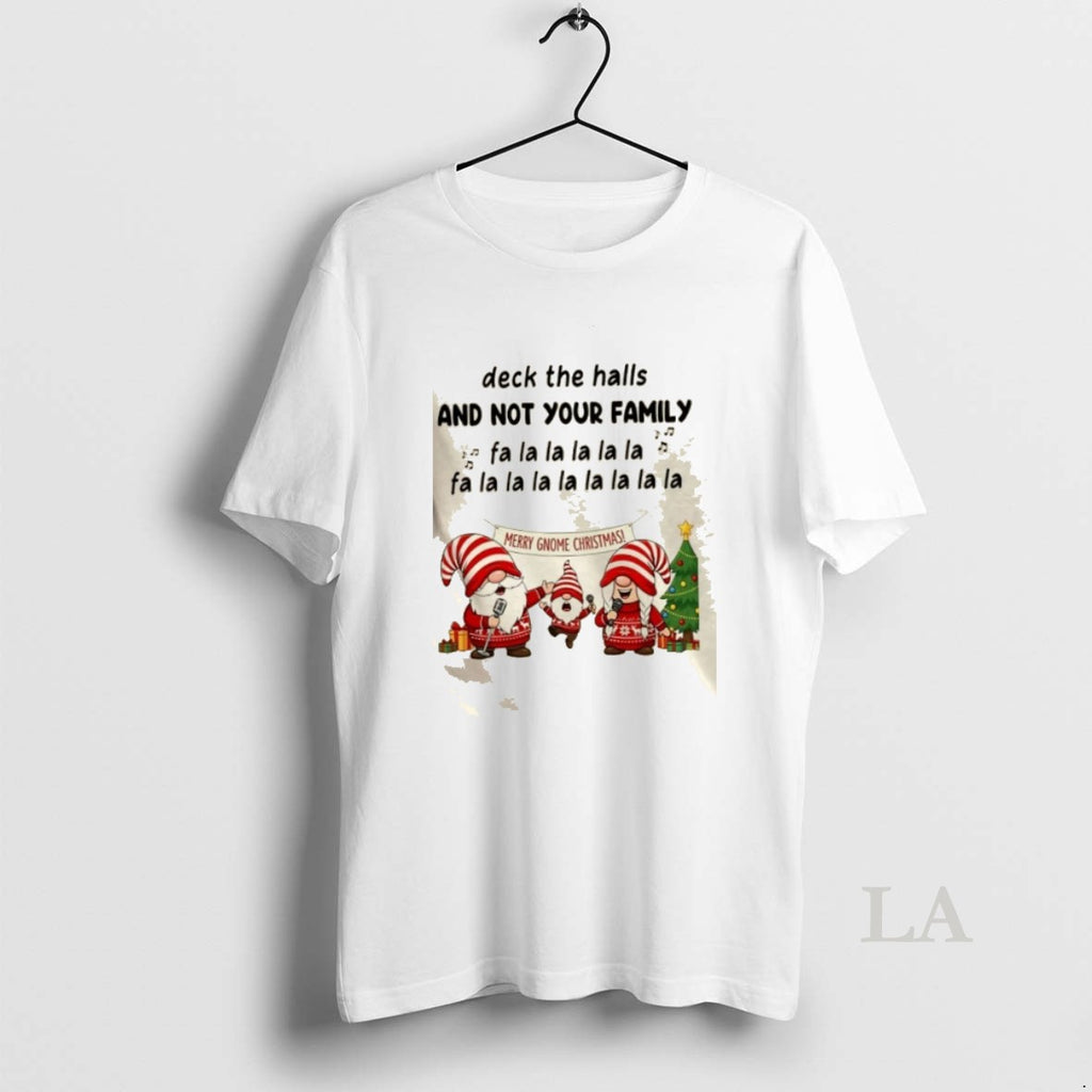 Original Gnomes Deck The Halls And Not Your Family Fa La La La La La