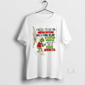 Original Grinch I Need To Go On Medication So I Can Blame The Side Effects T-Shirts, Hoodie, Sweatshirt | RetroVerseTees.com