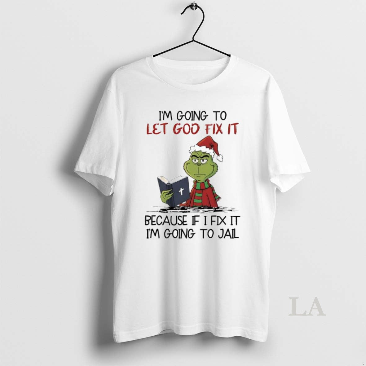 Original Grinch Im Going To Let God Fix It Because If I Fix It Im T-Shirts, Hoodie, Sweatshirt | RetroVerseTees.com