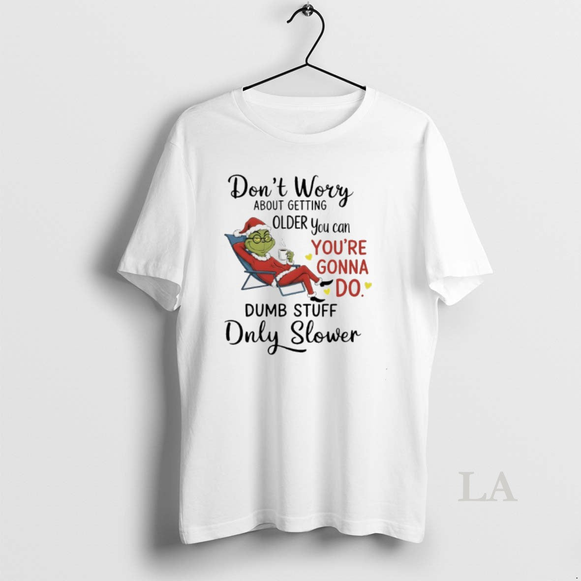 Original Grinch Santa Coffee Dont Worry About Getting Older You Can Youre Gonna Do Dumb T-Shirts, Hoodie, Sweatshirt