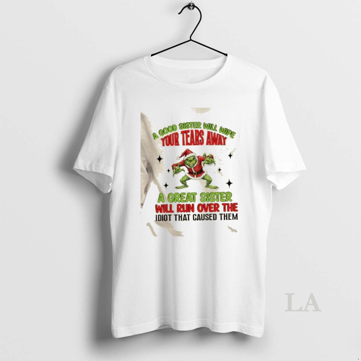 Original Grinch A Good Sister Will Wipe Your Tears A Great Sister Will Run Over T-Shirts, Hoodie, Sweatshirt