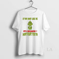 Original Grinch If You Dont Like Me Its Because Dont Want You To T-Shirts, Hoodie, Sweatshirt | RetroVerseTees.com