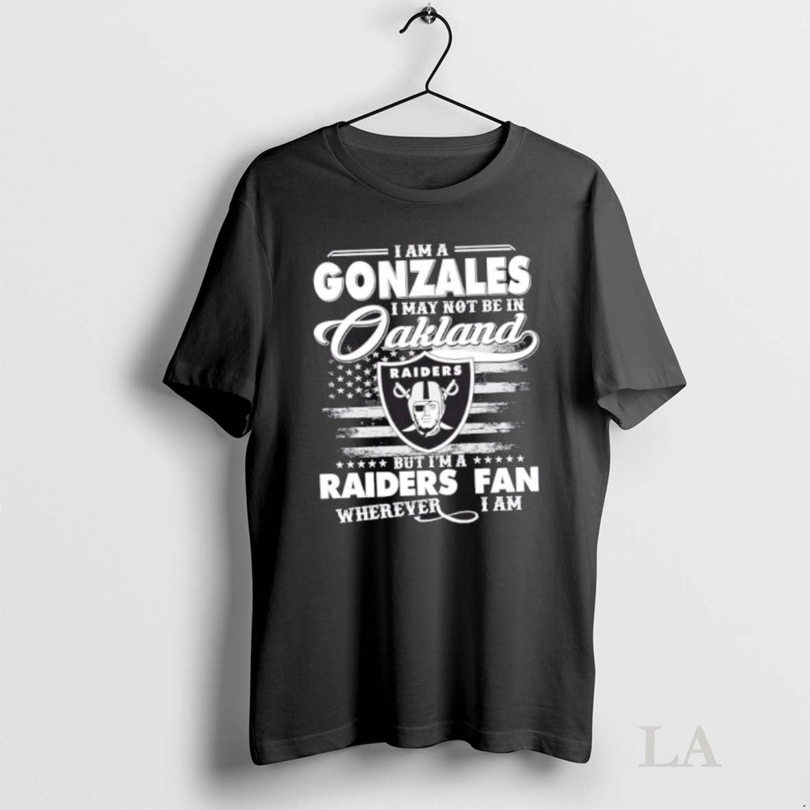 Original I Am A Gonzales I May Not Be In Oakland But Im A Raiders