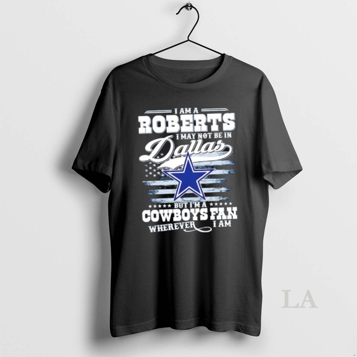 Original I Am A Roberts I May Not Be In Dallas But Im A Cowboys T-Shirts, Hoodie, Sweatshirt | RetroVerseTees.com