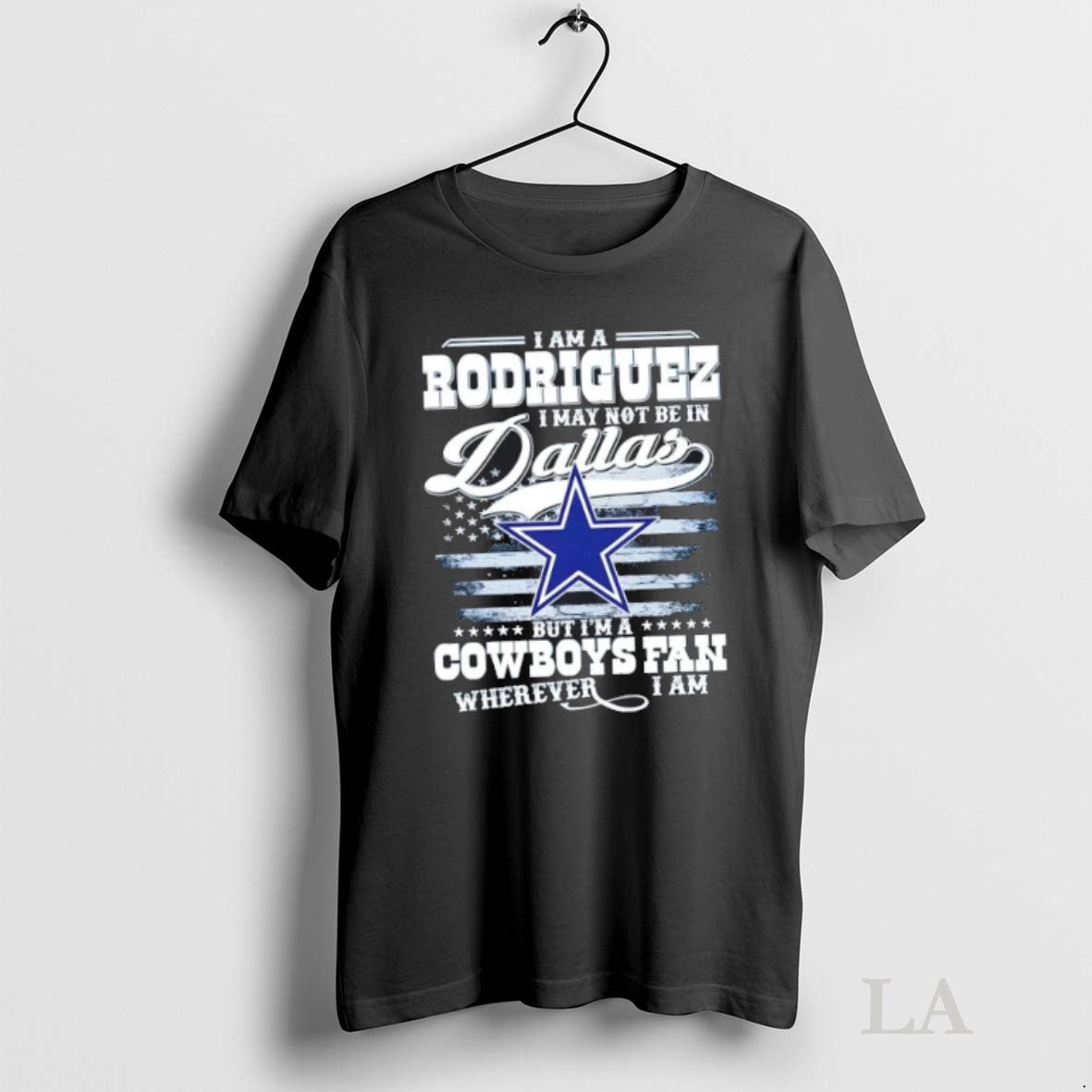 Original I Am A Rodriguez I May Not Be In Dallas But Im A Cowboys