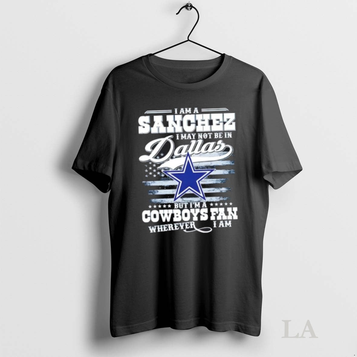 Original I Am A Sanchez I May Not Be In Dallas But Im A Cowboys