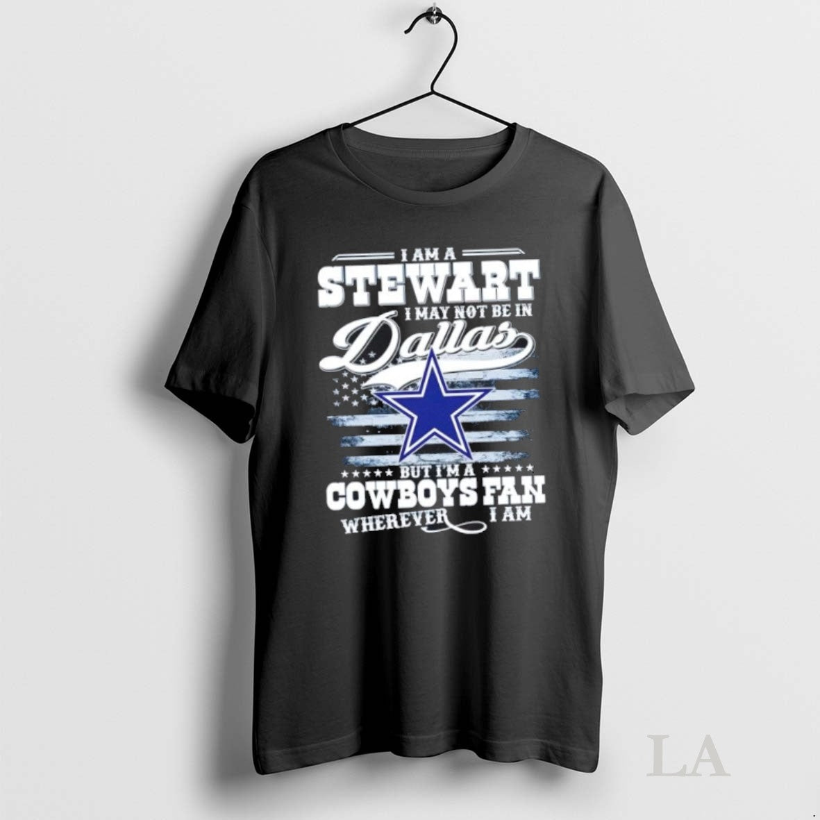 Original I Am A Stewart I May Not Be In Dallas But Im A Cowboys