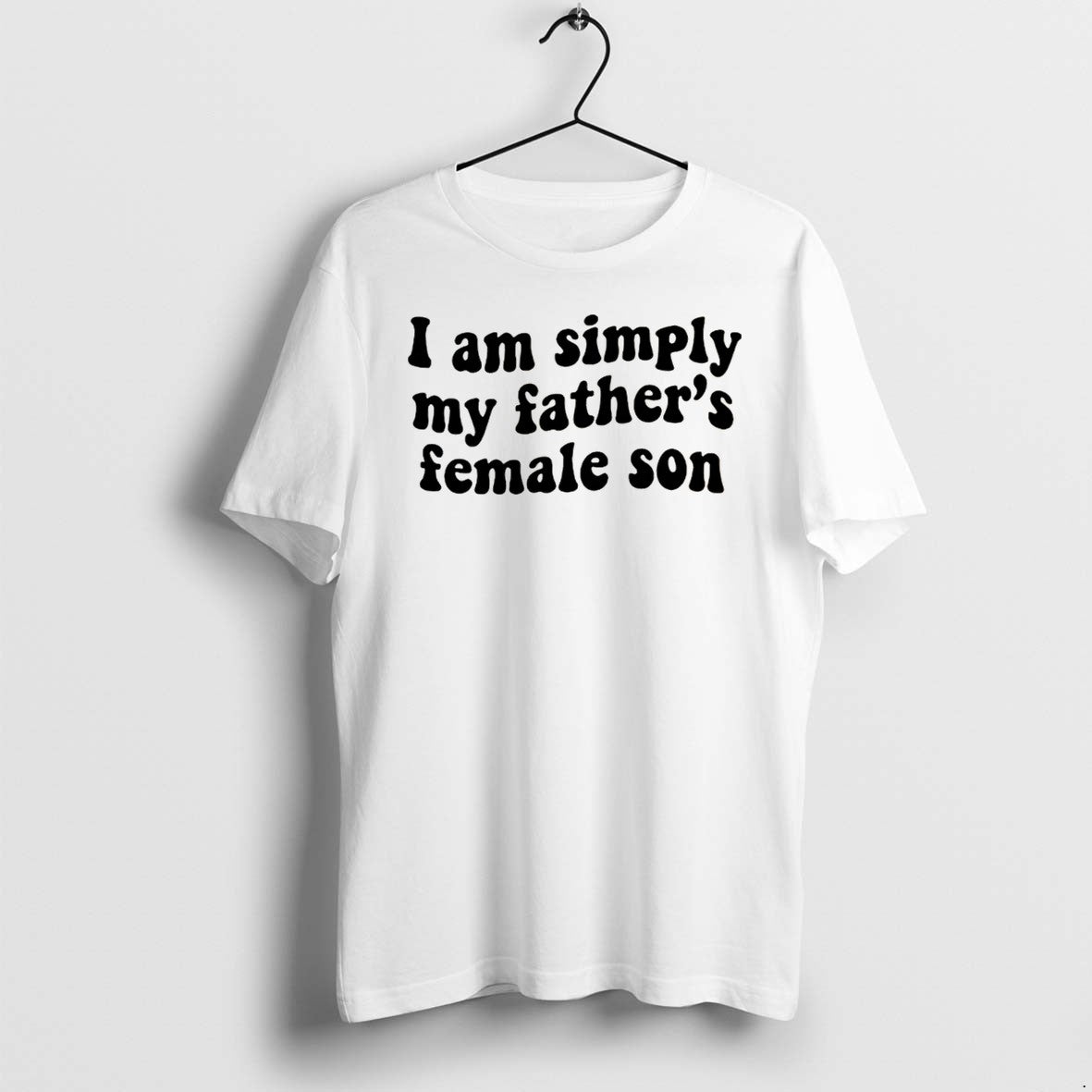 Original I Am Simply My Fathers Female Son Tee Tshirts Jpg