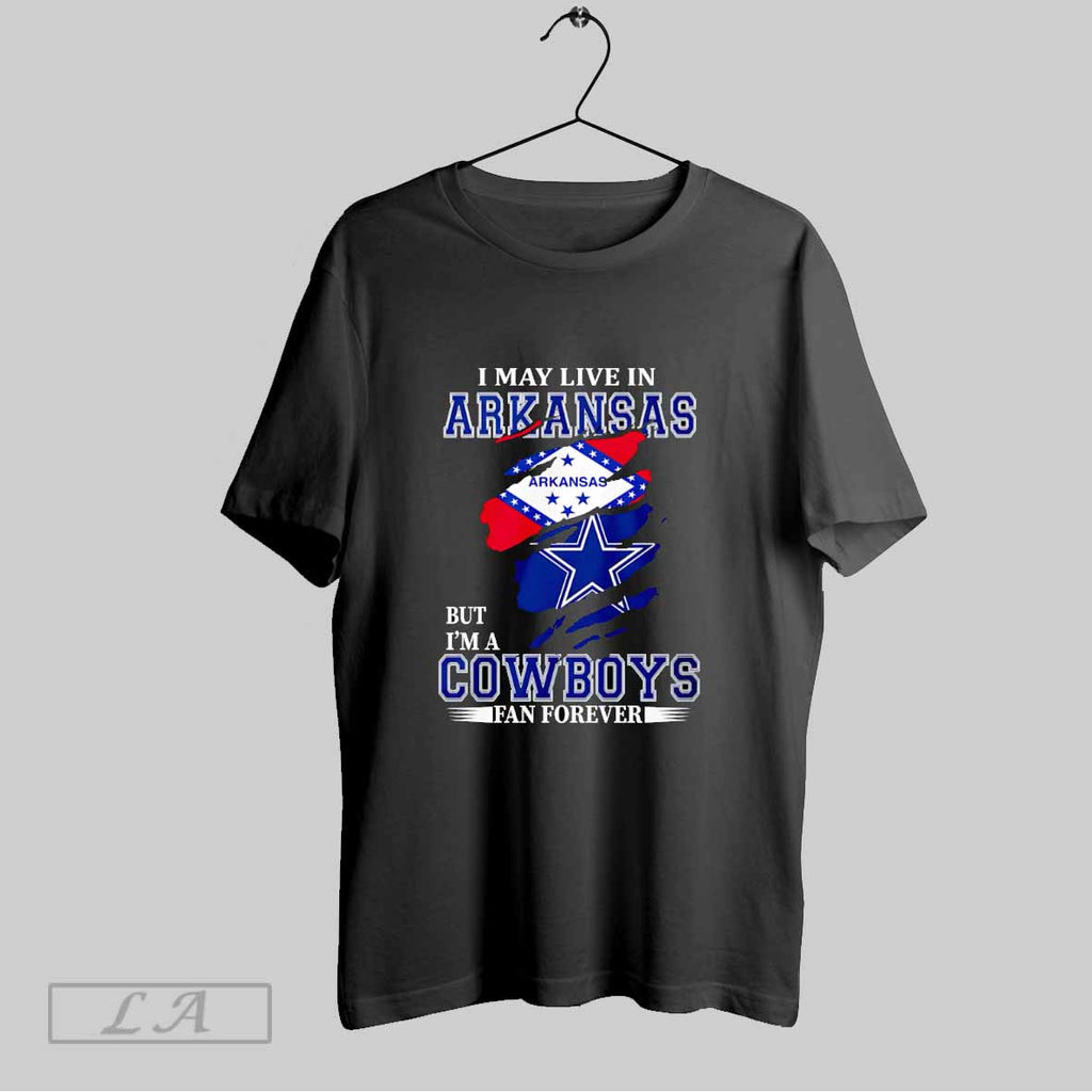 Original I May Live In Arkansas But Im A Cowboys Fan Forever