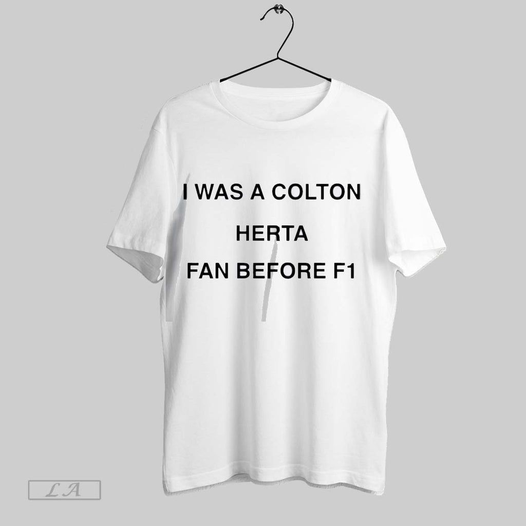 Original I Was A Colton Herta Fan Before F1 Shirt