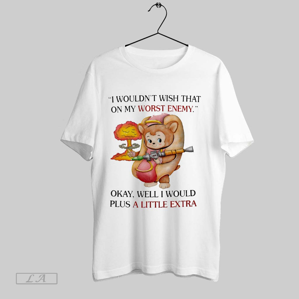 Original I Wouldnt Wish That On My Worst Enemy Okay Well I Would Plus