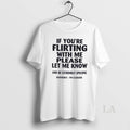 Original If Youre Flirting With Me Please Let Me Know And Be Extremely Specific