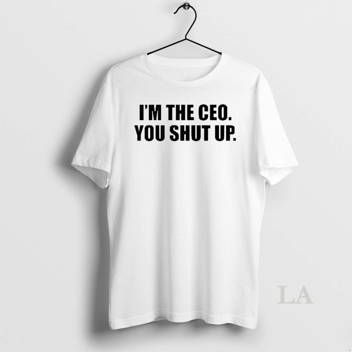 Original Im The Ceo You Shut Up T-Shirts, Hoodie, Sweatshirt | RetroVerseTees.com