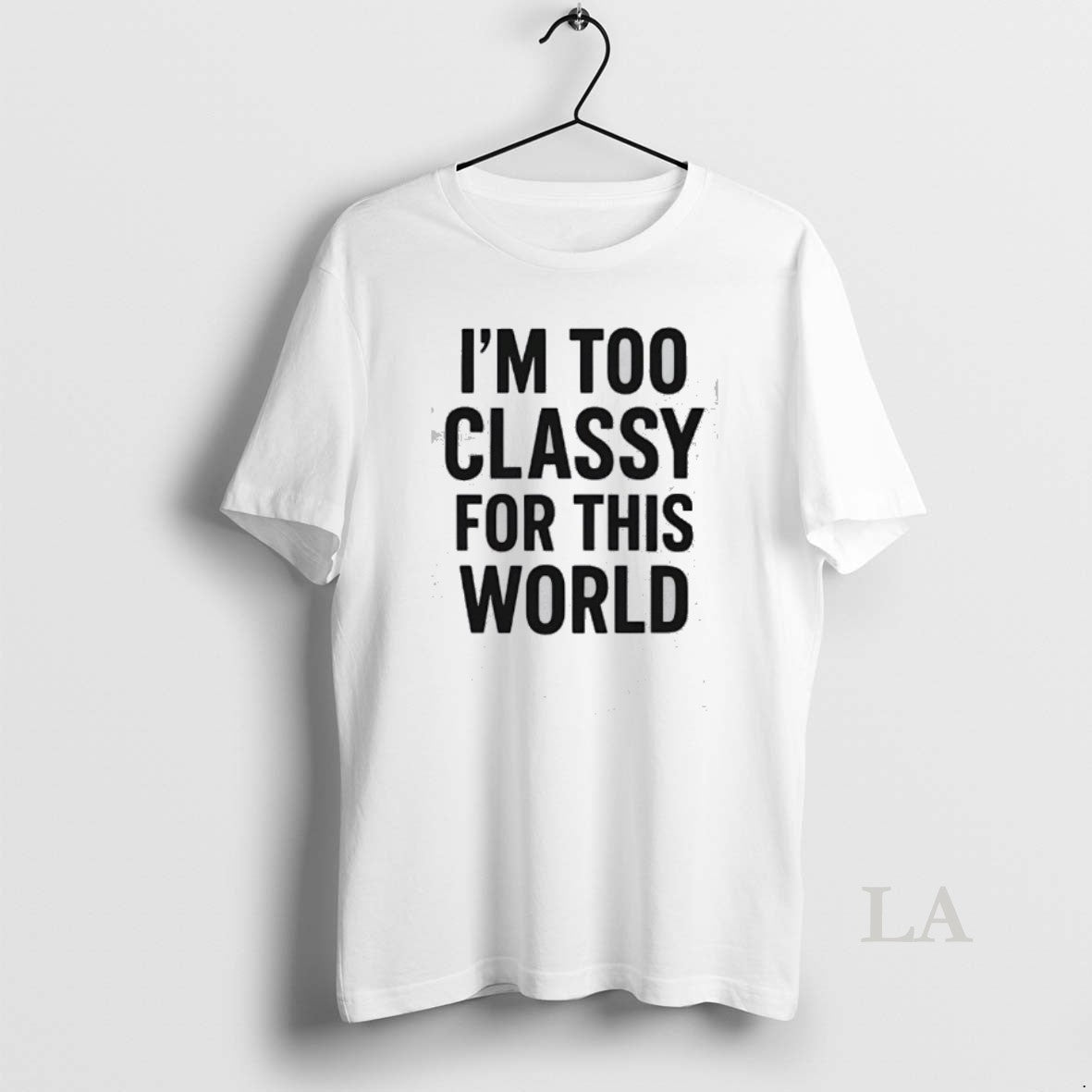 Original Im Too Classy For This World T-Shirts, Hoodie, Sweatshirt | RetroVerseTees.com