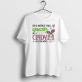 Original In A World Full Of Grinches Be A Cindy Lou Who Glitter Grinch Christmas T-Shirts, Hoodie, Sweatshirt