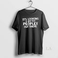 Original Its Looking A Bit Too Peopley Out There T-Shirts, Hoodie, Sweatshirt | RetroVerseTees.com