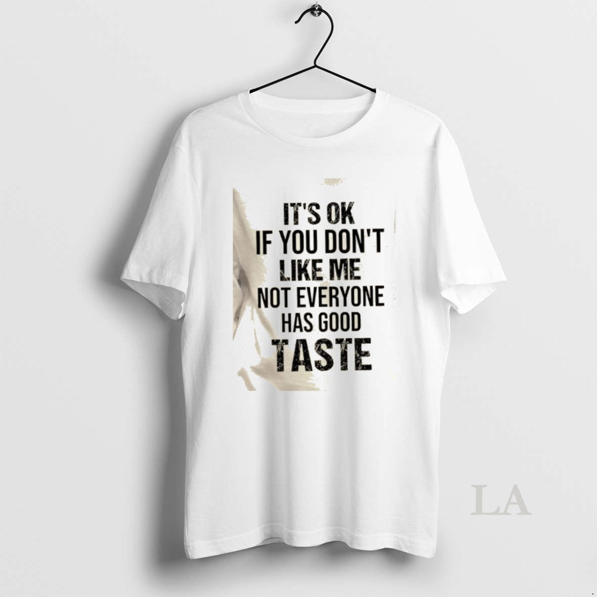 Original Its Ok If You Dont Like Me Not Everyone Has Good Taste Quote T-Shirts, Hoodie, Sweatshirt | RetroVerseTees.com