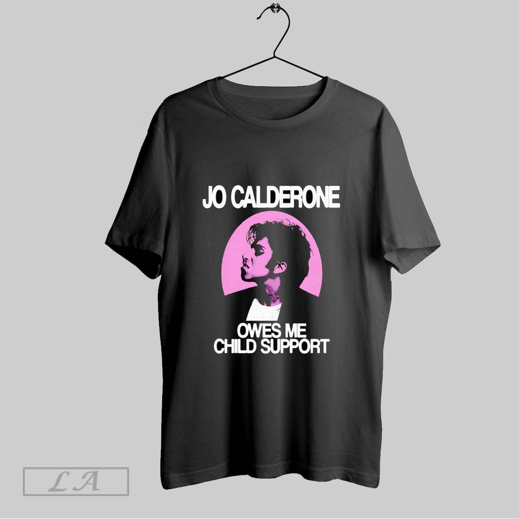 Original Jo Calderone Owes Me Child Support T Shirt