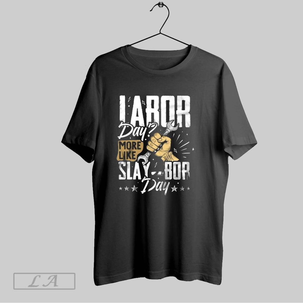 Original Labor Day More Like Slaybor Day