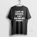 Original Life Is Short Eat Dessert First T-Shirts, Hoodie, Sweatshirt | RetroVerseTees.com