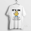 Original Minion Its Ok Im On 500mg Of Fukitol And On 300mg Of Gosukadik T-Shirts, Hoodie, Sweatshirt | RetroVerseTees.com