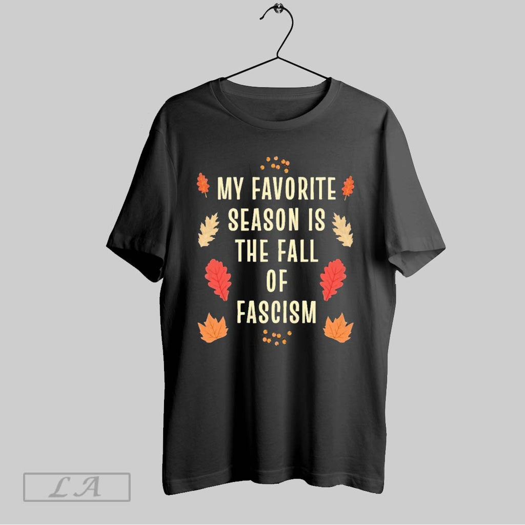 Original My Favorite Season Is The Fall Of Fascism Autumn