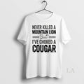 Original Never Killed A Mountain But Lion But Ive Choked A Cougar T-Shirts, Hoodie, Sweatshirt | RetroVerseTees.com