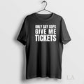 Original Only Gay Cops Give Me Tickets