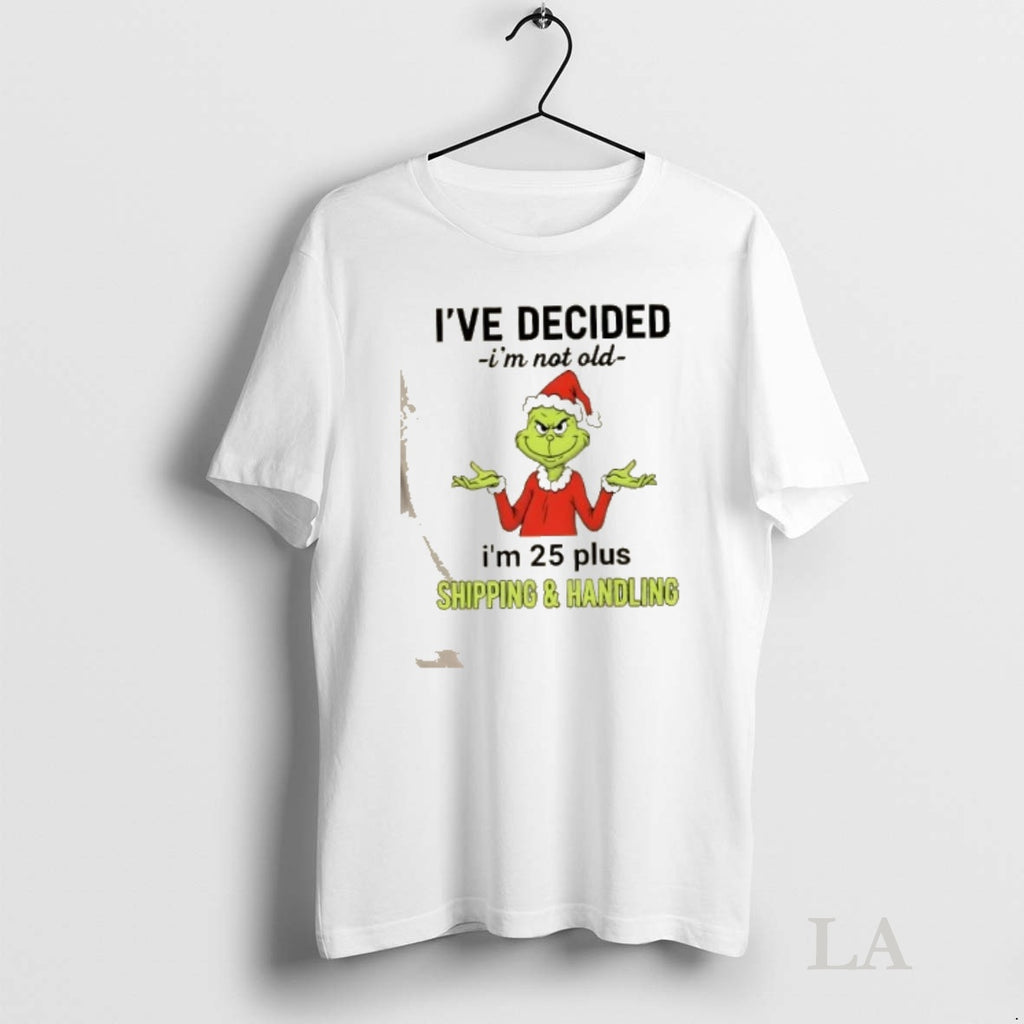 Original Resger Grinch Ive Decided Im Not Old Im 25 Plus Shipping And Handling