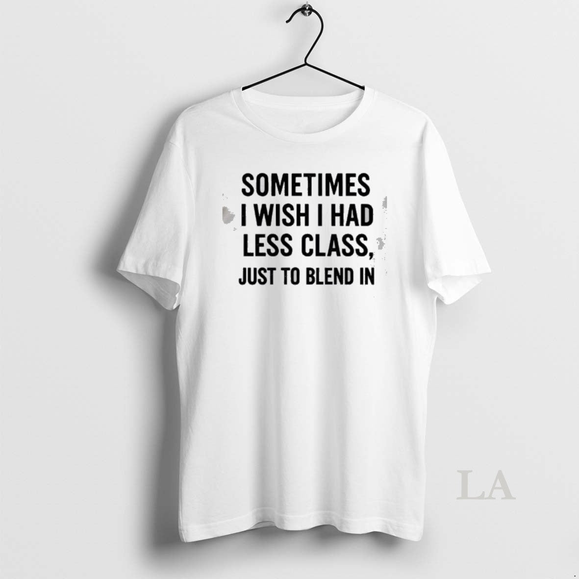 Original Sometimes I Wish I Had Less Class Just To Blend In T-Shirts, Hoodie, Sweatshirt | RetroVerseTees.com