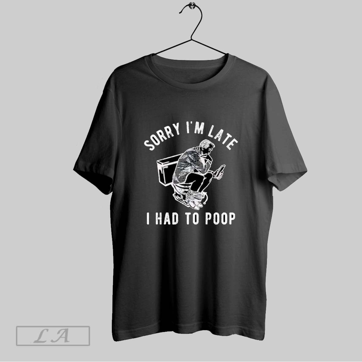 Original Sorry Im Late I Had To Poop