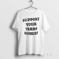 Original Support Your Trans Homies