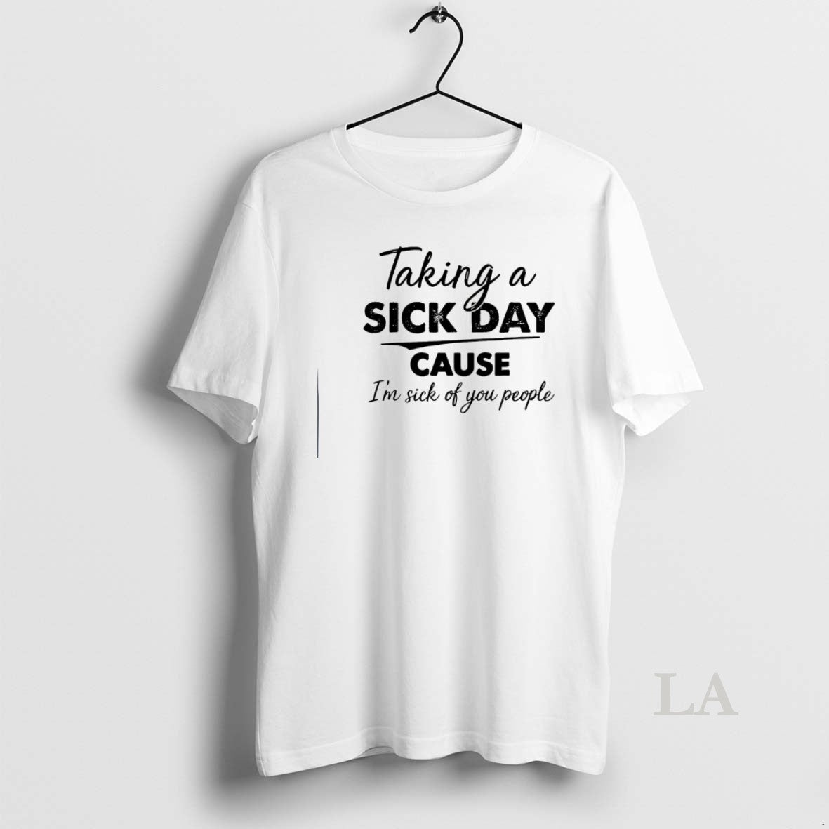 Original Taking A Sick Day Cause Im Sick Of You People T-Shirts, Hoodie, Sweatshirt | RetroVerseTees.com