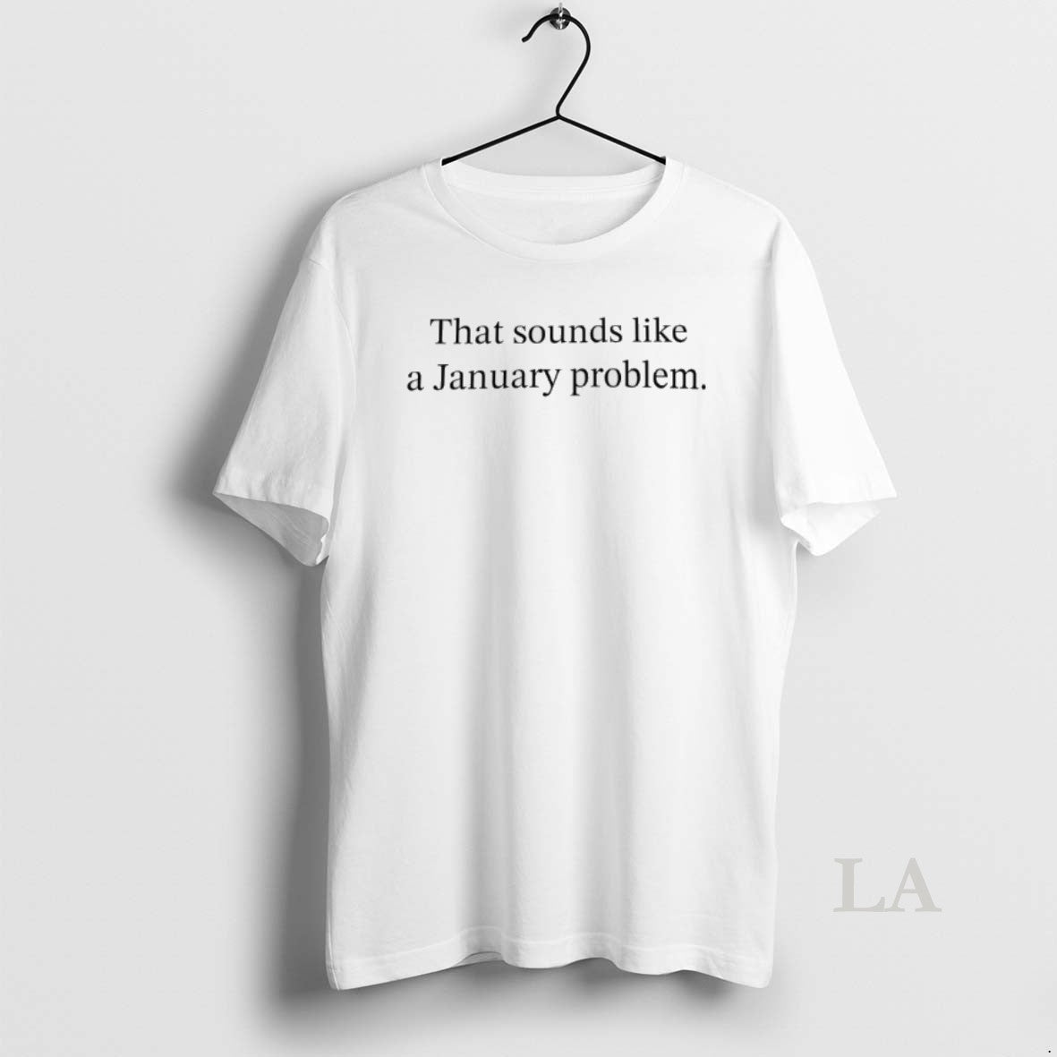 Original That Sounds Like A January Problem T-Shirts, Hoodie, Sweatshirt | RetroVerseTees.com