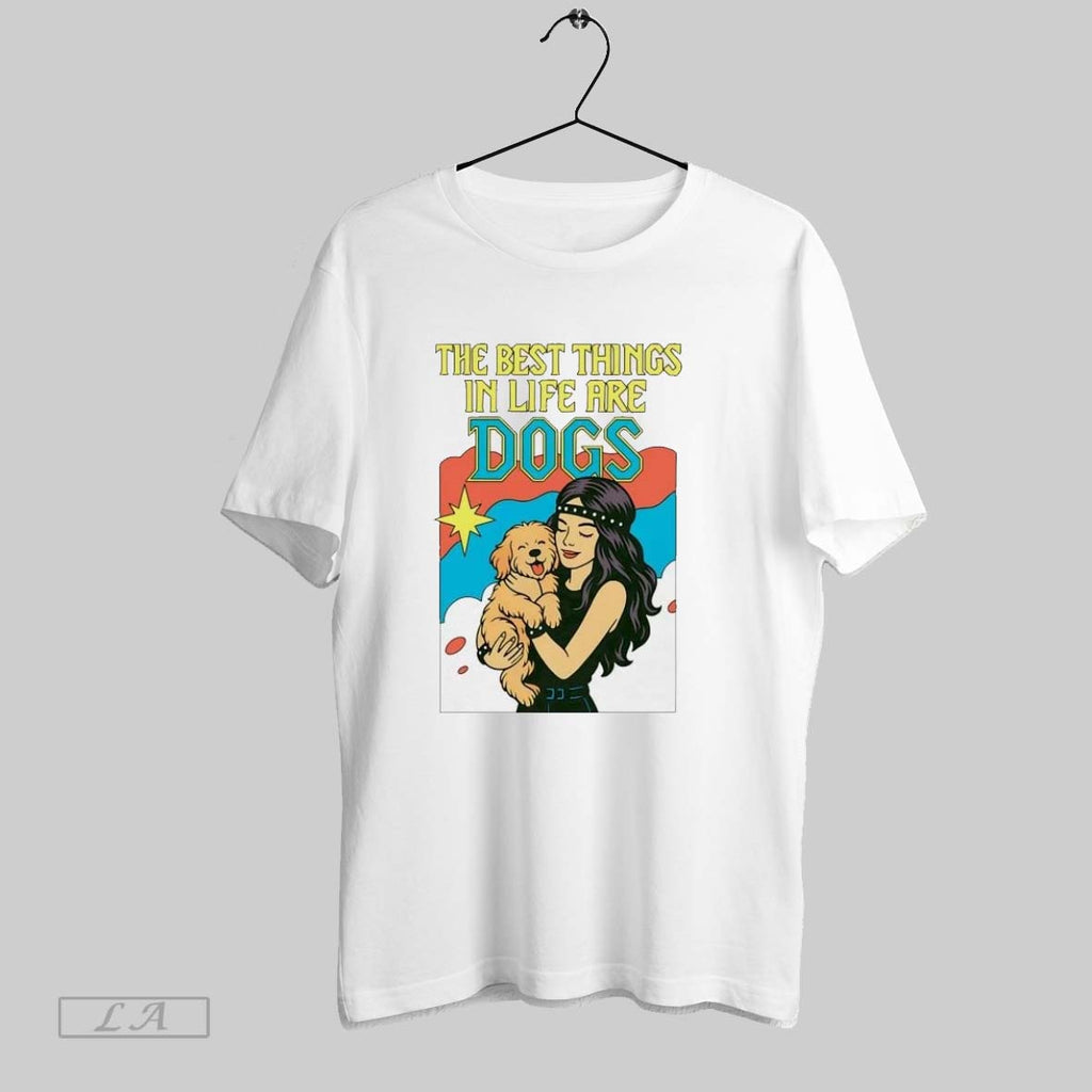 Original The Best Things In Life Are Dogs Ladies