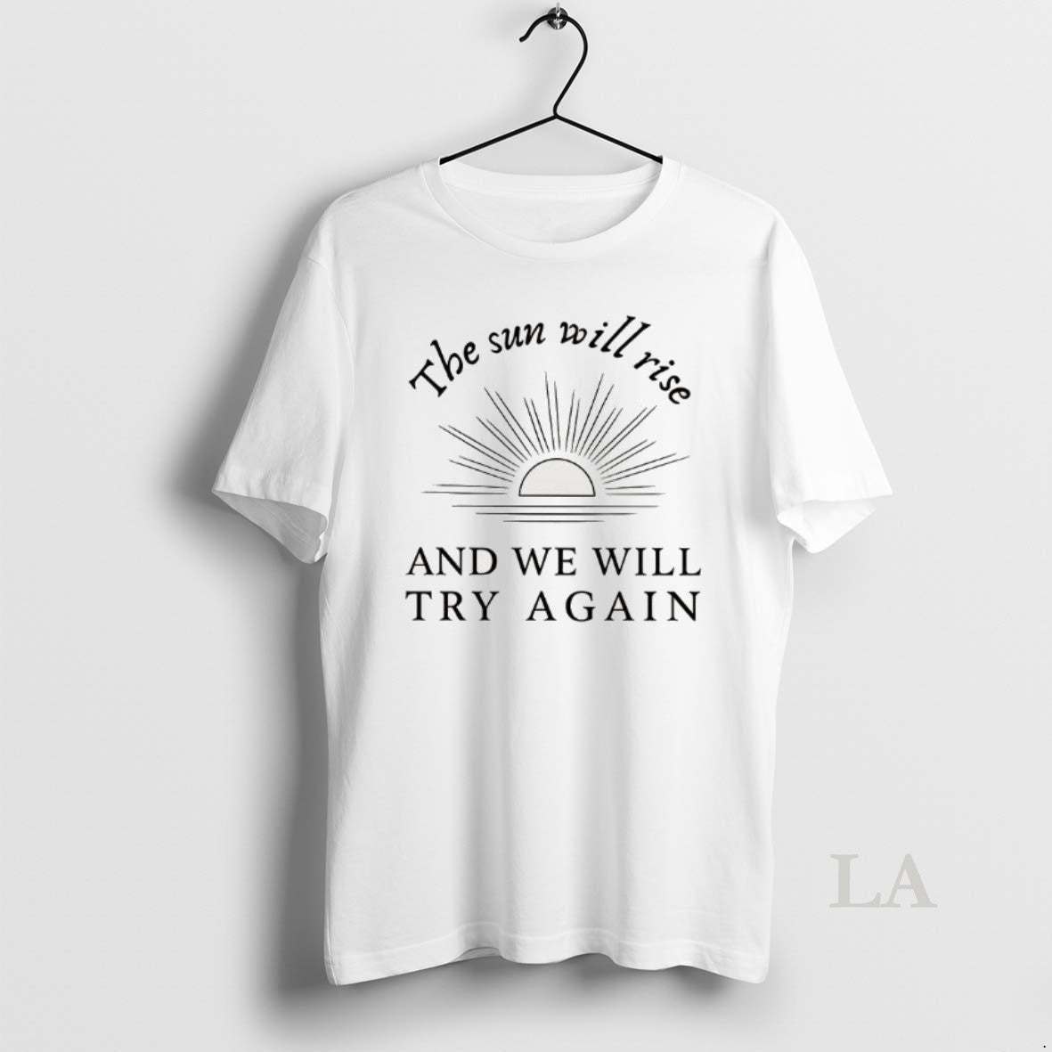 Original The Sun Will Rise And We Will Try Again T-Shirts, Hoodie, Sweatshirt | RetroVerseTees.com