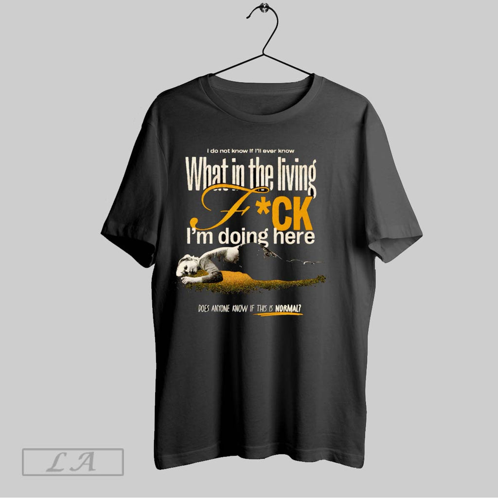 Original What In The Living Fuck Im Doing Here