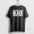 Original You Cant Hide Black Excellence T-Shirts, Hoodie, Sweatshirt | RetroVerseTees.com