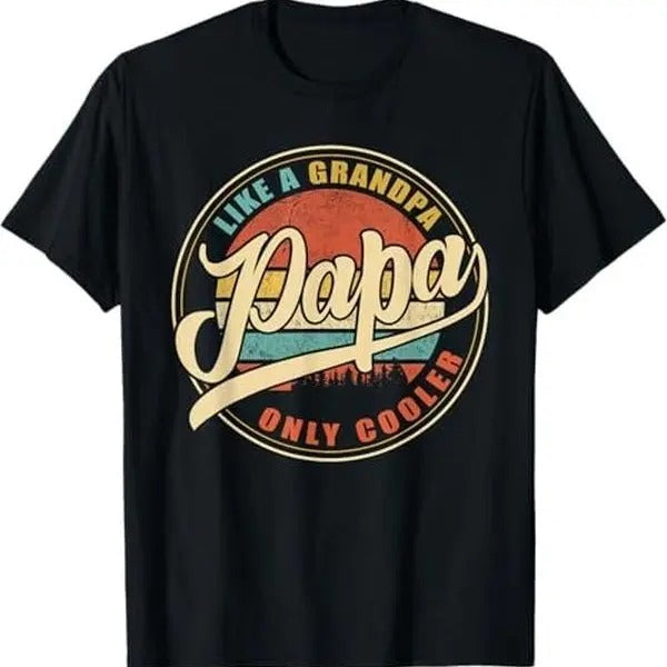 Papa Like a Grandpa Only Cooler Funny Dad Papa T-Shirt - Cotton, Fabric Hoodie, Sweatshirt | RetroVerseTees.com