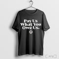 Pay Us What You Owe Us Wnbpa T Shirt