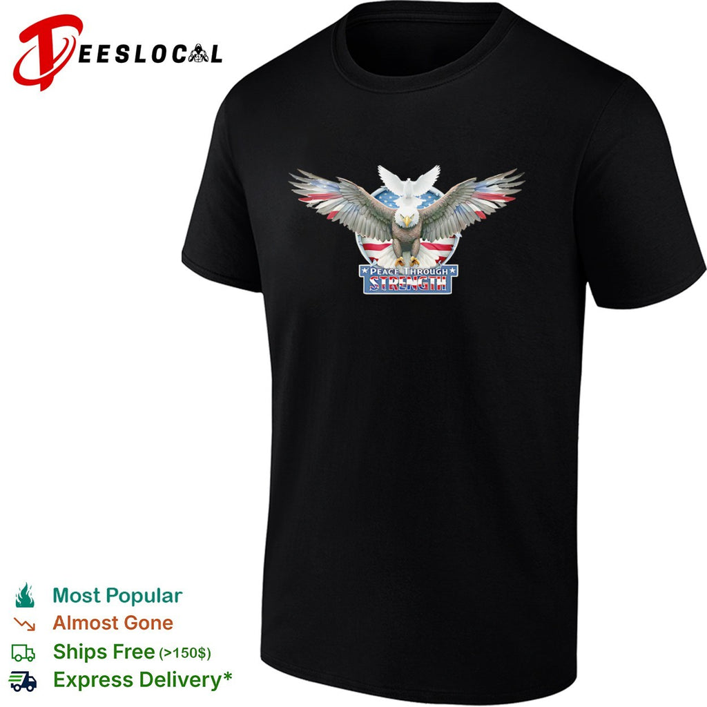 Peace Through Strength American Eagle Dove Flag Patriotic Independence Day shirt