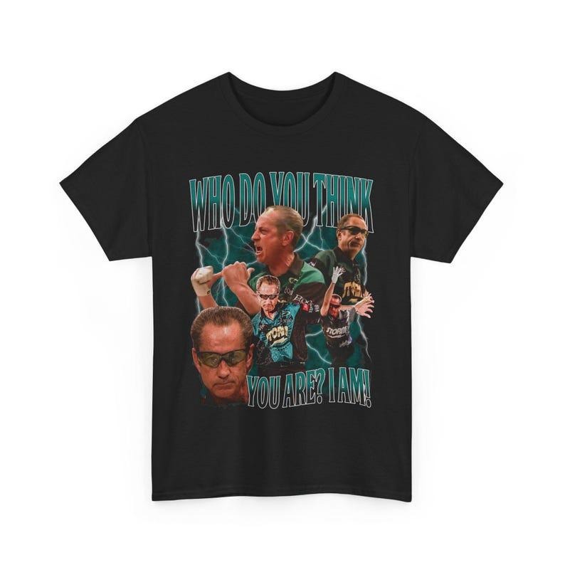 Pete Weber Bowling Who Do You Think You Are I AM Unisex Heavy Cotton Shirt Hoodie, Sweatshirt | RetroVerseTees.com