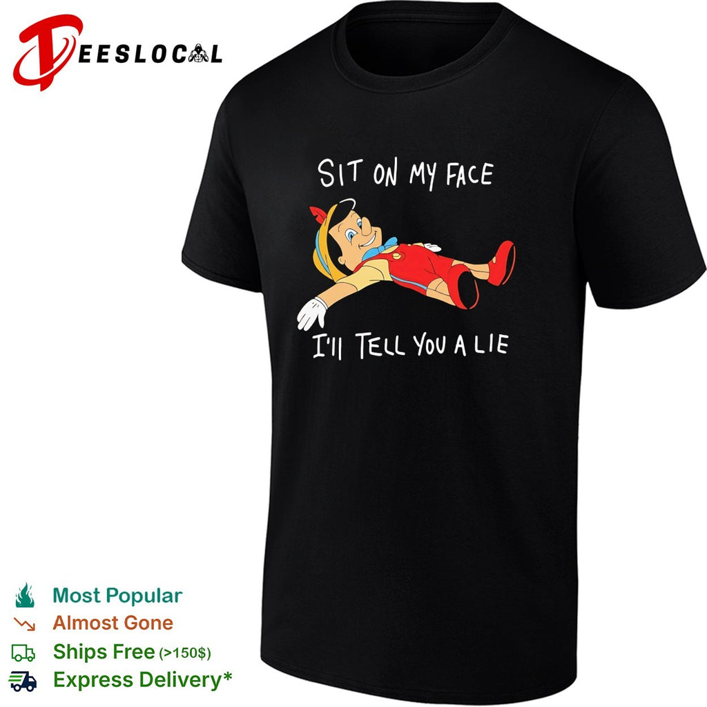 Pinocchio sit on my face I’ll tell you a lie parody shirt