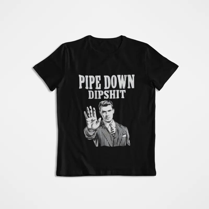Pipe Down Dipshit Funny Correction Guy Meme T-Shirt,Office Prank Gift, Funny Meme Shirtt Hoodie, Sweatshirt